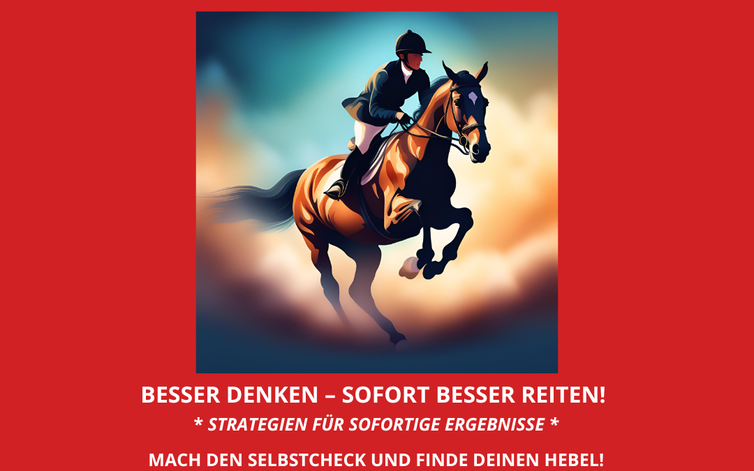 Besser Denken – SOFORT besser Reiten!  